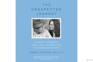 The Unexpected Journey: Finding Strength, Hope, and Yourself on the Caregiving Path book cover