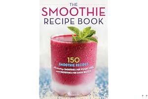 The Smoothie Recipe Book: 150 Smoothie Recipes Including Smoothies for Weight Loss and Smoothies for Optimum Health book cover