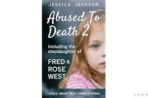 ABUSED TO DEATH 2: Murdered by their caregivers – child abuse true crime stories book cover