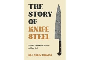 The Story of Knife Steel: Innovators Behind Modern Damascus and Super Steels book cover