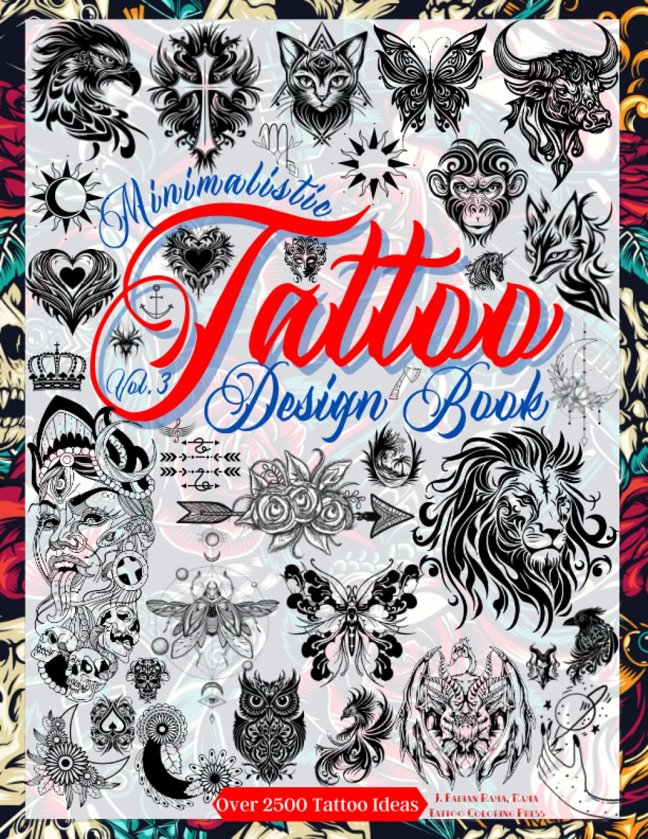 Tattoo Design Book Vol. 3: Over 2,500 Minimalist Tattoo Designs for Artists, Professionals, and Amateurs. Original Designs That Inspire You to Create ... for Your First Tattoo. (Books for Adults) book cover
