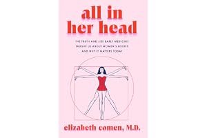 All in Her Head: The Truth and Lies Early Medicine Taught Us About Women's Bodies and Why It Matters Today book cover