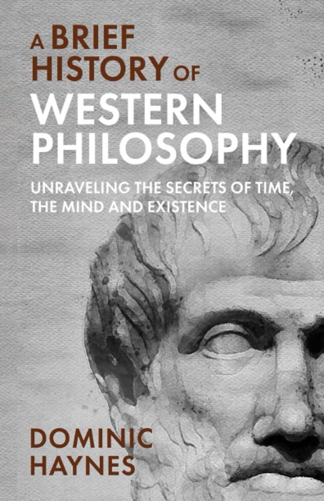 A Brief History of Western Philosophy: Unraveling the Secrets of Time, the Mind, and Existence book cover