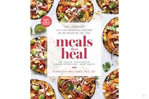 Meals That Heal: 100+ Everyday Anti-Inflammatory Recipes in 30 Minutes or Less book cover