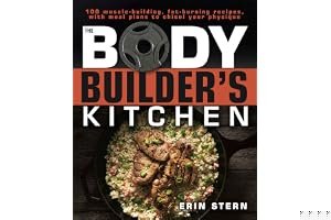 The Bodybuilder's Kitchen: 100 Muscle-Building, Fat Burning Recipes, with Meal Plans to Chisel Your Physique book cover