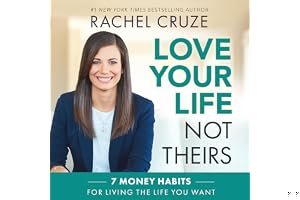Love Your Life, Not Theirs: 7 Money Habits for Living the Life You Want book cover