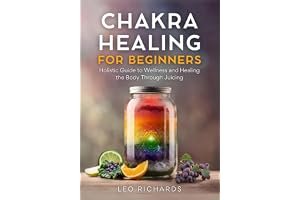 Chakra Healing for Beginners: Holistic Guide to Wellness and Healing the Body Through Juicing book cover