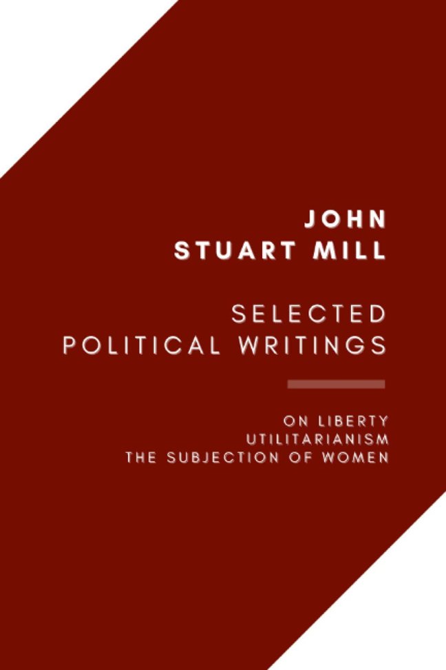 Selected Political Writings: On Liberty, Utilitarianism, The Subjection of Women book cover
