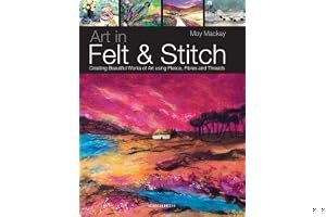 Art in Felt & Stitch: Creating Beautiful Works of Art Using Fleece, Fibres and Threads book cover
