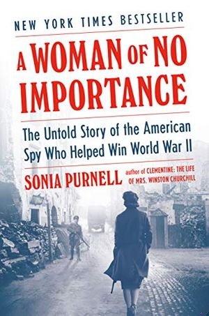 A Woman of No Importance: The Untold Story of the American Spy Who Helped Win World War II book cover