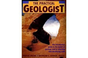 The Practical Geologist: The Introductory Guide to the Basics of Geology and to Collecting and Identifying Rocks book cover