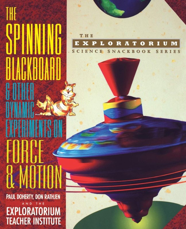 The Spinning Blackboard and Other Dynamic Experiments on Force and Motion (The Exploratorium Science Snackbook Series) book cover
