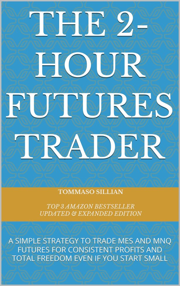 The 2-Hour Futures Trader: A SIMPLE STRATEGY TO TRADE MES AND MNQ FUTURES FOR CONSISTENT PROFITS AND TOTAL FREEDOM EVEN IF YOU START SMALL book cover