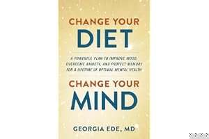 Change Your Diet, Change Your Mind: A Powerful Plan to Improve Mood, Overcome Anxiety, and Protect Memory for a Lifetime of Optimal Mental Health book cover