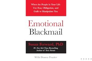 Emotional Blackmail: When the People in Your Life Use Fear, Obligation, and Guilt to Manipulate You book cover