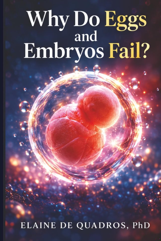 Why Do Eggs and Embryos Fail?: The Hidden Biology of Fertility, IVF, and the Fragile Beginnings of Human Life book cover