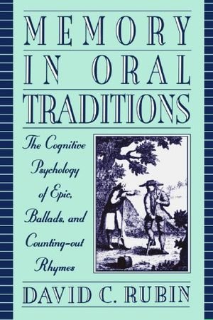 Memory in Oral Traditions: The Cognitive Psychology of Epic, Ballads, and Counting-Out Rhymes book cover