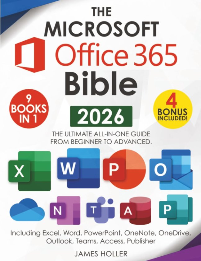 The Microsoft Office 365 Bible: The Most Updated and Complete Guide to Excel, Word, PowerPoint, Outlook, OneNote, OneDrive, Teams, Access, and Publisher from Beginners to Advanced book cover