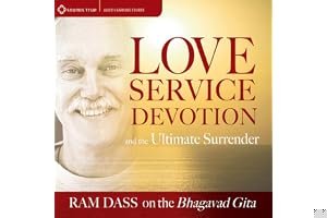 Love, Service, Devotion, and the Ultimate Surrender: Ram Dass on The Bhagavad Gita book cover
