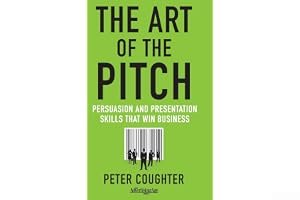 The Art of the Pitch: Persuasion and Presentation Skills that Win Business book cover