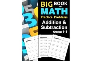Big Book of Math Practice Problems Addition and Subtraction: Single Digit Facts / Drills, Double Digits, Triple Digits, Arithmetic With & Without Regrouping, Grades 1-3 book cover