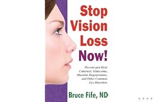Stop Vision Loss Now!: Prevent and Heal Cataracts, Glaucoma, Macular Degeneration, and Other Common Eye Disorders book cover