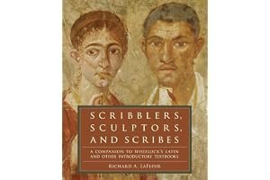Scribblers, Sculptors, and Scribes: A Companion to Wheelock's Latin and Other Introductory Textbooks book cover