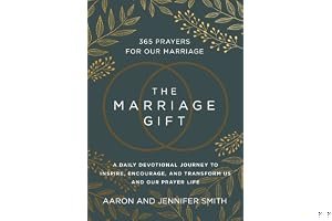The Marriage Gift: 365 Prayers for Our Marriage - A Daily Devotional Journey to Inspire, Encourage, and Transform Us and Our book cover
