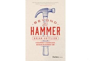 Beyond the Hammer: A Fresh Approach to Leadership, Culture, and Building High Performance Teams book cover