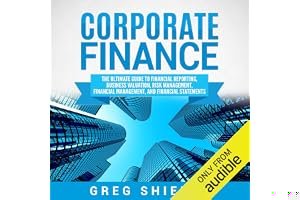 Corporate Finance: The Ultimate Guide to Financial Reporting, Business Valuation, Risk Management, Financial Management, and Financial Statements book cover