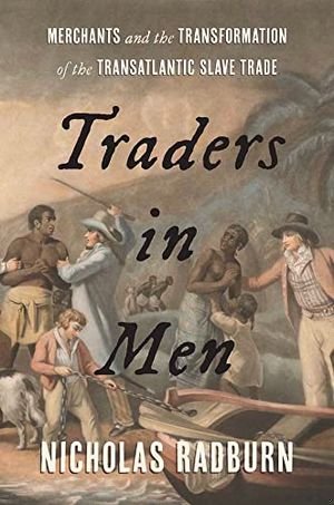 Traders in Men: Merchants and the Transformation of the Transatlantic Slave Trade book cover