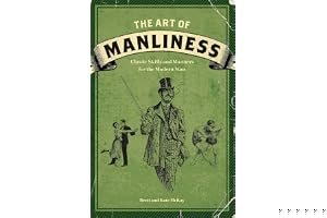 The Art of Manliness: Classic Skills and Manners for the Modern Man book cover