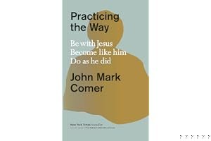 Practicing the Way: Be with Jesus. Become like him. Do as he did. book cover