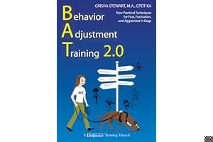Behavior Adjustment Training 2.0: New Practical Techniques for Fear, Frustration, and Aggression in Dogs book cover
