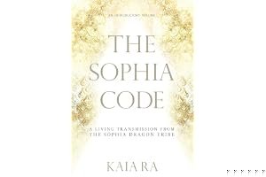 The Sophia Code: A Living Transmission from The Sophia Dragon Tribe book cover