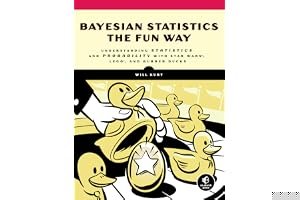 Bayesian Statistics the Fun Way: Understanding Statistics and Probability with Star Wars, Lego, and Rubber Ducks book cover