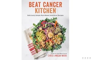 Beat Cancer Kitchen: Deliciously Simple Plant-Based Anticancer Recipes book cover