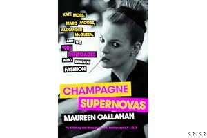 Champagne Supernovas: Kate Moss, Marc Jacobs, Alexander McQueen, and the '90s Renegades Who Remade Fashion book cover