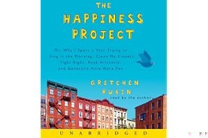 The Happiness Project: Or Why I Spent a Year Trying to Sing in the Morning, Clean My Closets, Fight Right, Read Aristotle, and Generally Have More Fun book cover
