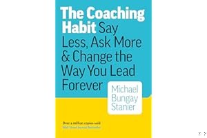 The Coaching Habit: Say Less, Ask More Change the Way You Lead Forever book cover