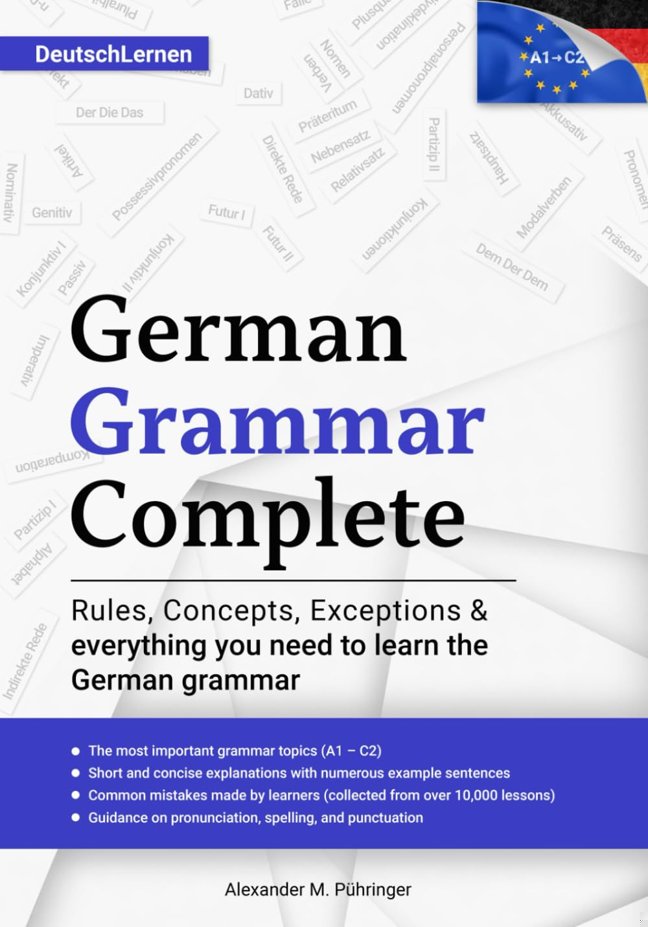 Learn German: German Grammar Complete: All topics from A1-C2 (A2, B1, B2, C1) for beginners & advanced learners: developed through +10000 teaching ... version in German) (Learn German Complete) book cover