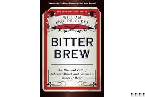 Bitter Brew: The Rise and Fall of Anheuser-Busch and America's Kings of Beer book cover