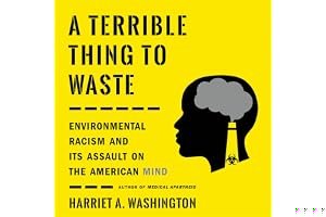 A Terrible Thing to Waste: Environmental Racism and Its Assault on the American Mind book cover