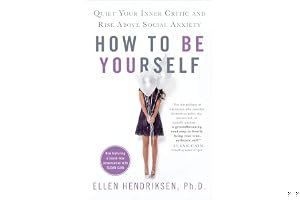 How to Be Yourself: Quiet Your Inner Critic and Rise Above Social Anxiety book cover
