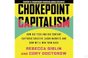 "Transparency Rights" - Chapter 13 of Chokepoint Capitalism: A Kindle/Audible Exclusive book cover