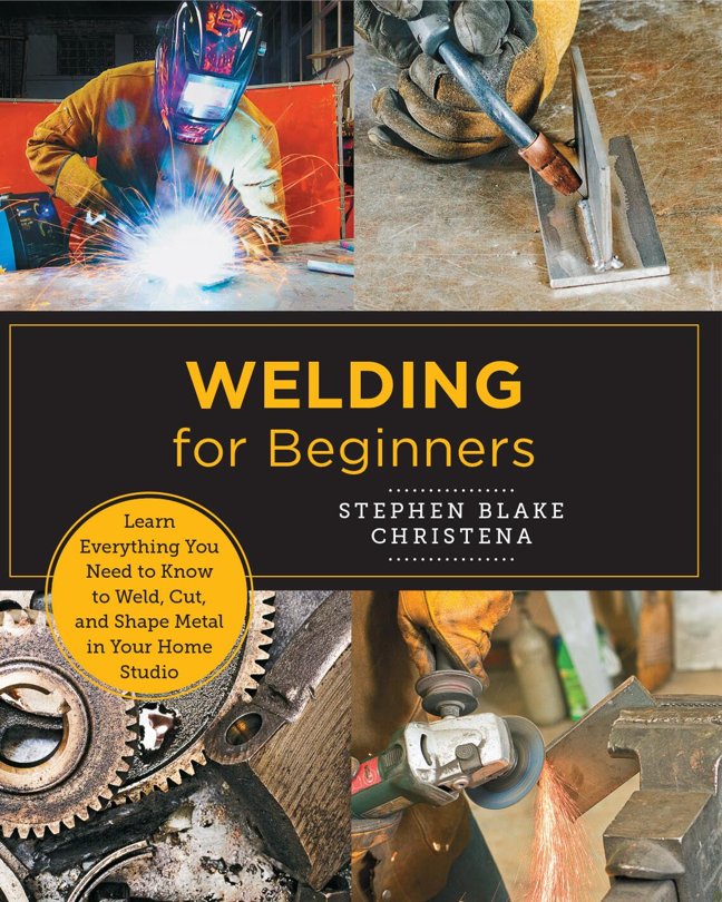 Welding for Beginners: Learn Everything You Need to Know to Weld, Cut, and Shape Metal in Your Home Studio (New Shoe Press) book cover
