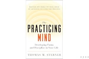 The Practicing Mind: Bringing Discipline and Focus into Your Life book cover