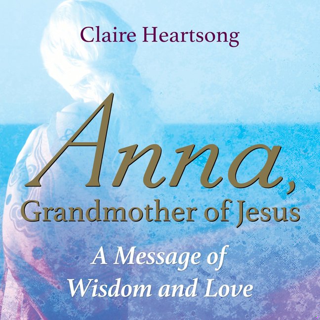 Anna, Grandmother of Jesus: A Message of Wisdom and Love book cover