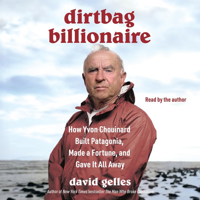 Dirtbag Billionaire: How Yvon Chouinard Built Patagonia, Made a Fortune, and Gave It All Away book cover