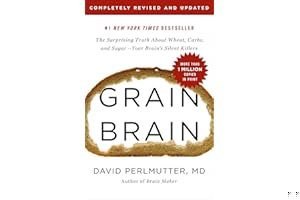 Grain Brain: The Surprising Truth about Wheat, Carbs, and Sugar--Your Brain's Silent Killers book cover